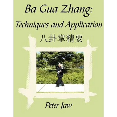 Ba Gua Zhang: Techniques and Application