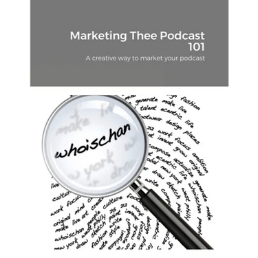 Marketing Thee Podcast 101: A creative way to market your podcast