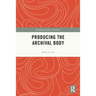 Producing the Archival Body
