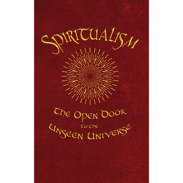 Spiritualism: The Open Door to the Unseen Universe