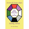 Feng Shui: The Spanish Language Guide to a Better Life Feng Shui: Un Manual Muy Ameno y Fácil de Usar Para El Público His