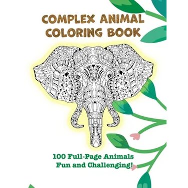 Complex Animal Coloring Book: 100 Full-Page Animals. Fun and Challenging!