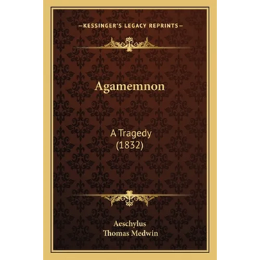 Agamemnon: A Tragedy (1832)