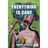 Everything is Cake