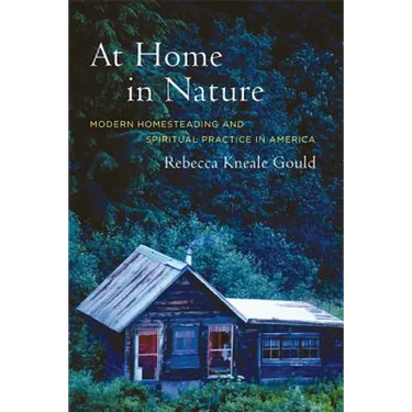 At Home in Nature: Modern Homesteading and Spiritual Practice in America