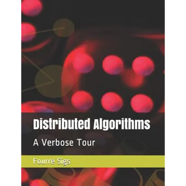 Distributed Algorithms: A Verbose Tour