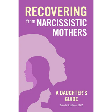 Recovering from Narcissistic Mothers: A Daughter's Guide