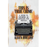 This Is True Crime: A Guide to Becoming an Advocate for Justice