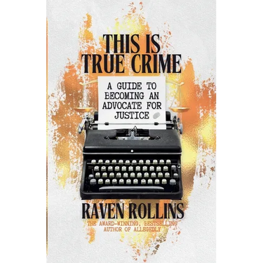 This Is True Crime: A Guide to Becoming an Advocate for Justice