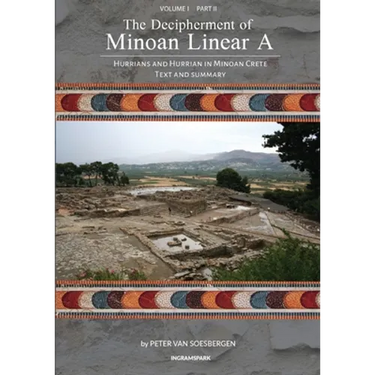 The Decipherment of Minoan Linear A, Volume I, Part II: Hurrians and Hurrian in Minoan Crete: Text and Summary