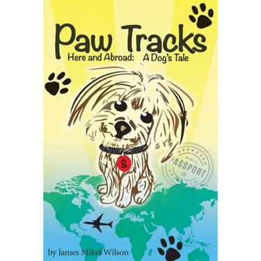Paw Tracks Here And Abroad: A Dog's Tale