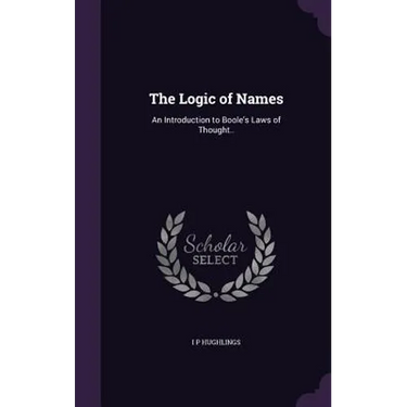 The Logic of Names: An Introduction to Boole's Laws of Thought..