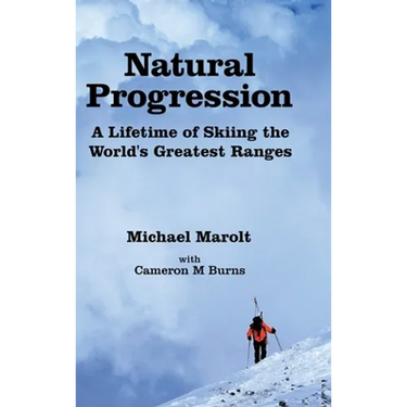 Natural Progression: A Lifetime of Skiing the World's Greatest Ranges