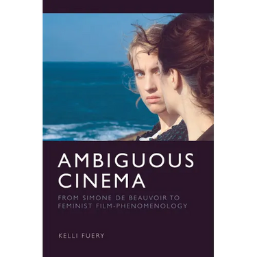 Ambiguous Cinema: From Simone de Beauvoir to Feminist Film-Phenomenology