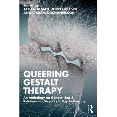 Queering Gestalt Therapy: An Anthology on Gender, Sex & Relationship Diversity in Psychotherapy