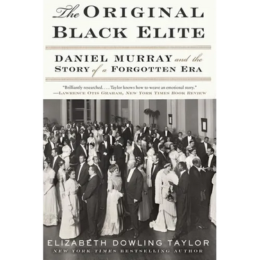 The Original Black Elite: Daniel Murray and the Story of a Forgotten Era