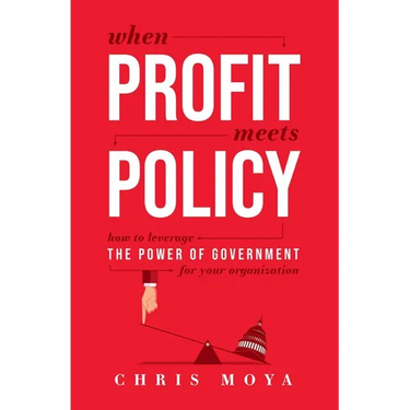 When Profit Meets Policy: How to Leverage the Power of Government for Your Organization