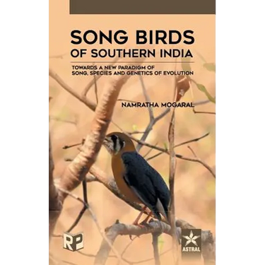 Song Birds of Southern India: Towards a New Paradigm of Song, Species and Genetics of Evolution