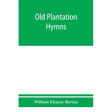Old plantation hymns; a collection of hitherto unpublished melodies of the slave and the freedman, with historical and descriptive notes