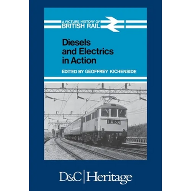 Diesels and Electrics in Action: Picture History of British Rail