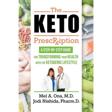 The Keto Prescription: A Step-by-Step Guide for Transforming your Health with the Ketogenic Lifestyle