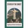 Statue Of The Christ: Significance Of Christ The Redeemer: History Of Statue Of The Christ