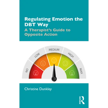 Regulating Emotion the Dbt Way: A Therapist's Guide to Opposite Action