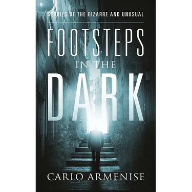Footsteps in the Dark: Stories of the Bizarre and Unusual