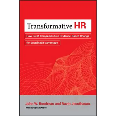 Transformative HR: How Great Companies Use Evidence-Based Change for Sustainable Advantage