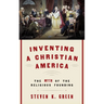 Inventing a Christian America: The Myth of the Religious Founding