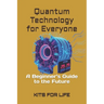 Quantum Technology for Everyone: A Beginner's Guide to the Future