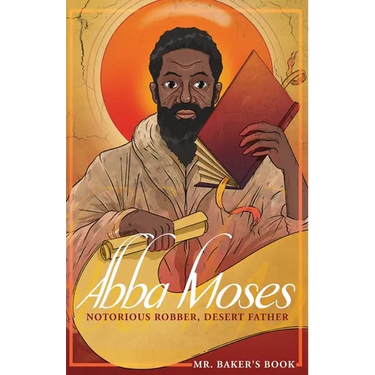 Abba Moses: Notorious Robber, Desert Father