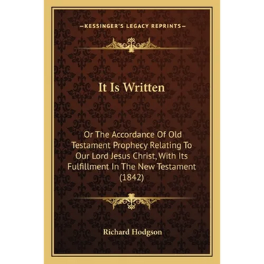 It Is Written: Or The Accordance Of Old Testament Prophecy Relating To Our Lord Jesus Christ, With Its Fulfillment In The New Testament (1842)