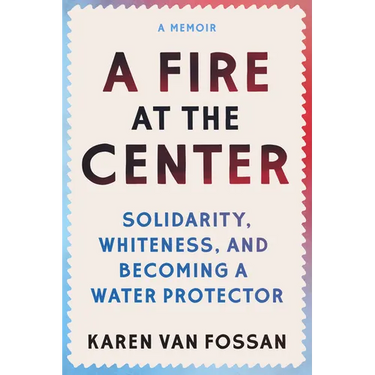 A Fire at the Center: Solidarity, Whiteness, and Becoming a Water Protector