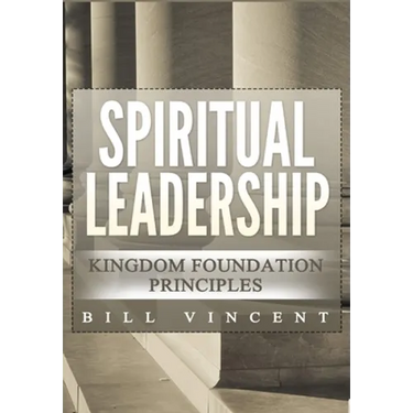 Spiritual Leadership: Kingdom Foundation Principles Second Edition