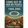 Come Out Of Her My People (Vol. II: 1966-2005): A History of The Message of William Branham: The Hearts of the Children