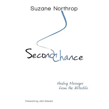 Second Chance: Healing Messages From The Afterlife