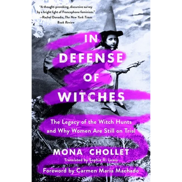 In Defense of Witches: The Legacy of the Witch Hunts and Why Women Are Still on Trial