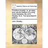 Primitive Physick: Or, an Easy and Natural Method of Curing Most Diseases. by John Wesley, M.A. the Seventeenth Edition.