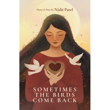 Sometimes the Birds Come Back: poetry and prose