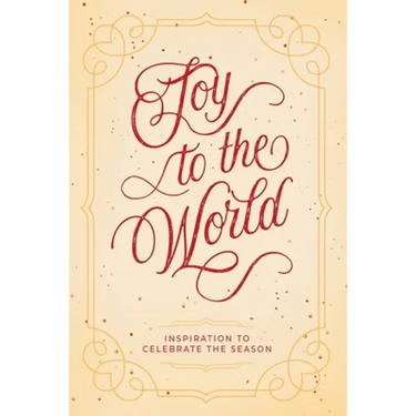 Joy to the World: Inspiration to Celebrate the Season