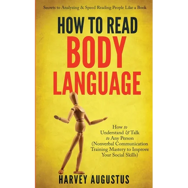 How to Read Body Language: Secrets to Analyzing & Speed Reading People Like a Book - How to Understand & Talk to Any Person (Nonverbal Communication T