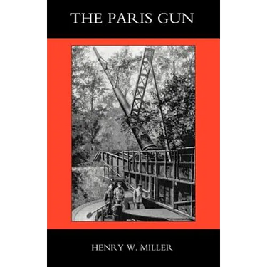 Paris Gun. the Bombardment of Paris by the German Long-Range Guns and the Great German Offensives of 1918