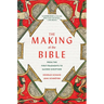 The Making of the Bible: From the First Fragments to Sacred Scripture