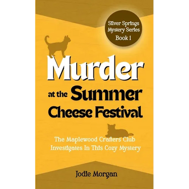 Murder At The Summer Cheese Festival: The Maplewood Crafters Club Investigates In This Cozy Mystery (Silver Springs Mysteries 1)