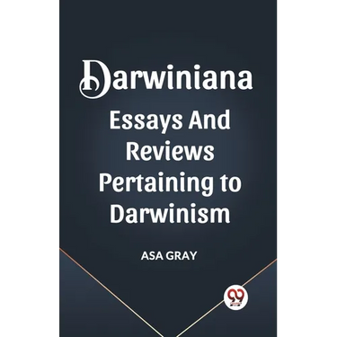 Darwiniana Essays and Reviews Pertaining to Darwinism