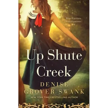 Up Shute Creek: Rose Gardner Investigations #4