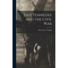 East Tennessee and the Civil War