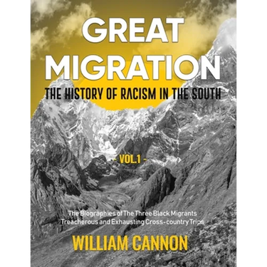 Great Migration: The History of Racism in the South The Biographies of The Three Black Migrants Treacherous and Exhausting Cross-country Trips-Vol.1