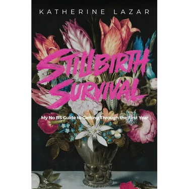 Stillbirth Survival: My No BS Guide to Getting Through the First Year